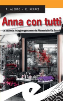 Anna con tuttiLa seconda indagine genovese del Maresciallo De Scalzi. E-book. Formato Mobipocket ebook di Alessandra Aliotto