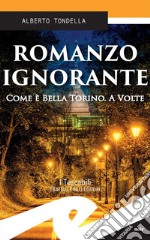 Romanzo ignoranteCome è bella Torino. A volte. E-book. Formato Mobipocket