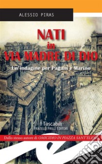 Nati in via Madre di DioUn'indagine per Pagani e Marino. E-book. Formato EPUB ebook di Alessio Piras