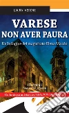 Varese Non aver paura: Un'indagine del magistrato Elena Macchi. E-book. Formato EPUB ebook di Laura Veroni