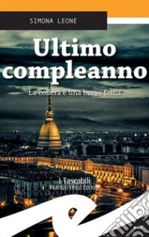 Ultimo compleannoLa collera è una breve follia. E-book. Formato Mobipocket ebook di Simona Leone