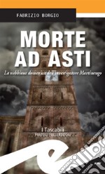 Morte ad AstiLa nebbiosa domenica dell’investigatore Martinengo. E-book. Formato Mobipocket ebook