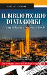 Il bibliotecario di via GorkiUn&apos;altra indagine di Galeazzo Trebbi. E-book. Formato EPUB ebook