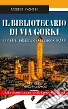 Il bibliotecario di via Gorki: Un'altra indagine di Galeazzo Trebbi. E-book. Formato Mobipocket ebook di Massimo Fagnoni