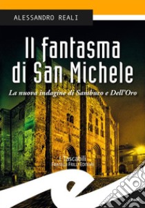 Il fantasma di San MicheleLa nuova indagine di Sambuco e Dell'Oro. E-book. Formato Mobipocket ebook di Alessandro Reali