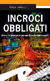 Incroci obbligati: Milano, le investigatrici per caso Bonetti e Valli indagano. E-book. Formato EPUB ebook di Paola Varalli