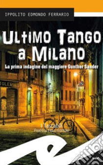 Ultimo tango a MilanoLa prima indagine del maggiore Gunther Sander. E-book. Formato EPUB ebook di Ippolito Edmondo Ferrario