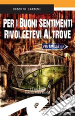 Per i buoni sentimenti rivolgetevi altrove. E-book. Formato EPUB ebook