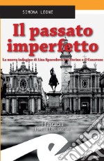 Il passato imperfettoLa nuova indagine di Lisa Sparodova tra Torino e il Canavese. E-book. Formato EPUB