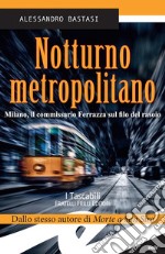 Notturno metropolitanoMilano, il commissario Ferrazza sul filo del rasoio. E-book. Formato Mobipocket