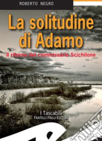 La solitudine di AdamoIl ritorno del commissario Scichilone. E-book. Formato Mobipocket ebook di Roberto Negro