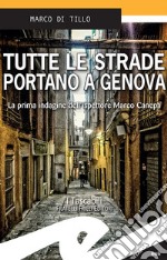 Tutte le strade portano a GenovaLa prima indagine dell&apos;ispettore Marco Canepa. E-book. Formato Mobipocket