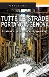 Tutte le strade portano a Genova: La prima indagine dell'ispettore Marco Canepa. E-book. Formato EPUB ebook di Marco Di Tillo