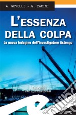 L’essenza della colpaLa nuova indagine dell&apos;investigatore Astengo. E-book. Formato EPUB ebook