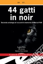 44 gatti in noirSeconda antologia di racconti in memoria di Marco Frilli. E-book. Formato EPUB ebook