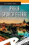 Pavia sporca estate: La nuova indagine di Sambuco & Dell'Oro. E-book. Formato Mobipocket ebook di Alessandro Reali