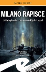 Milano rapisceUn&apos;indagine del commissario Egidio Luponi. E-book. Formato EPUB ebook