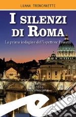 I silenzi di RomaLa prima indagine dell&apos;ispettore Proietti. E-book. Formato EPUB