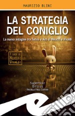 La strategia del coniglioLa nuova indagine tra Torino e Asti di Meucci e Vivaldi. E-book. Formato Mobipocket ebook