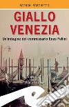 Giallo VeneziaUn&apos;indagine del commissario Enzo Fellini. E-book. Formato Mobipocket ebook