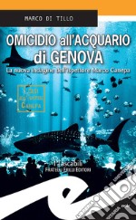 Omicidio all&apos;Acquario di GenovaLa nuova indagine dell&apos;ispettore Marco Canepa. E-book. Formato EPUB