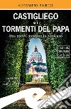 Castigliego e i tormenti del PapaUna nuova indagine in Vaticano. E-book. Formato Mobipocket ebook