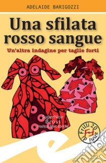 Una sfilata rosso sangueUn'altra indagine per taglie forti. E-book. Formato EPUB ebook di Adelaide Barigozzi