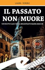 Il passato non muoreUn nuovo caso per il magistrato Elena Macchi. E-book. Formato Mobipocket ebook