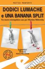 Dodici lumache e una banana splitUn nuovo strampalato caso per Martino Rebowsky. E-book. Formato Mobipocket ebook