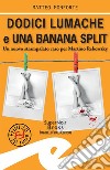 Dodici lumache e una banana splitUn nuovo strampalato caso per Martino Rebowsky. E-book. Formato Mobipocket ebook