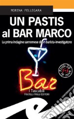 Un Pastis al Bar MarcoLa prima indagine sanremese di un barista-investigatore. E-book. Formato Mobipocket ebook