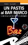 Un Pastis al Bar MarcoLa prima indagine sanremese di un barista-investigatore. E-book. Formato Mobipocket ebook