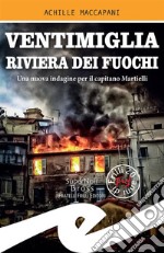 Ventimiglia riviera dei fuochiUna nuova indagine per il capitano Martielli. E-book. Formato EPUB ebook