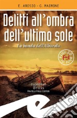 Delitti all&apos;ombra dell&apos;ultimo soleLa banda dell&apos;Albarola. E-book. Formato EPUB ebook