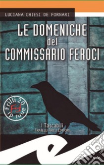 Le domeniche del commissario Feroci. E-book. Formato Mobipocket ebook di Luciana Chiesi De Fornari