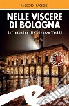 Nelle viscere di BolognaUn&apos;indagine di Galeazzo Trebbi. E-book. Formato Mobipocket ebook