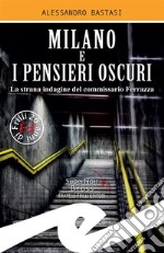 Milano e i pensieri oscuriLa strana indagine del commissario Ferrazza. E-book. Formato Mobipocket