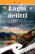 Laghi e delittiRacconti finalisti del Concorso letterario Giallo Ceresio 2020. E-book. Formato EPUB ebook