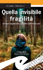 Quella invisibile fragilitàUn caso inquietante, un giallo dalle tinte noir. E-book. Formato EPUB ebook