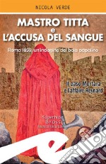 Mastro Titta e l&apos;accusa del sangueRoma 1859, un&apos;indagine del boia papalino. E-book. Formato EPUB ebook