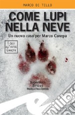 Come lupi nella neveUn nuovo caso per Marco Canepa. E-book. Formato EPUB ebook