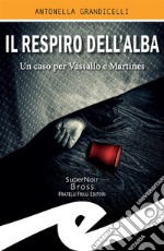 Il respiro dell&apos;albaUn caso per Vassallo e Martines. E-book. Formato EPUB ebook