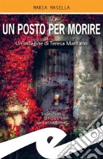 Un posto per morireUn&apos;indagine di Teresa Maritano. E-book. Formato EPUB ebook