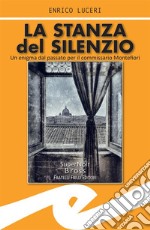 La stanza del silenzioUn enigma dal passato per il commissario Montefiori. E-book. Formato EPUB