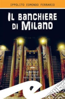 Il banchiere di Milano. E-book. Formato EPUB ebook di Ippolito Edmondo Ferrario