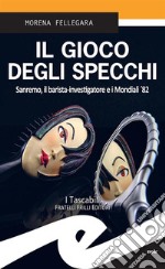 Il gioco degli specchiSanremo, il barista-investigatore e i Mondiali &apos;82. E-book. Formato EPUB ebook