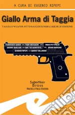 Giallo Arma di TaggiaTaggia&apos;s Weapon. Otto racconti noir carichi di suspense. E-book. Formato EPUB ebook