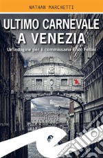 Ultimo Carnevale a VeneziaUn&apos;indagine per il commissario Enzo Fellini. E-book. Formato EPUB ebook