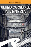 Ultimo Carnevale a VeneziaUn&apos;indagine per il commissario Enzo Fellini. E-book. Formato EPUB ebook