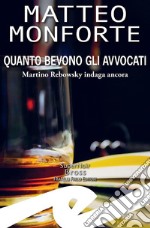 Quanto bevono gli avvocatiMartino Rebowsky indaga ancora. E-book. Formato EPUB ebook